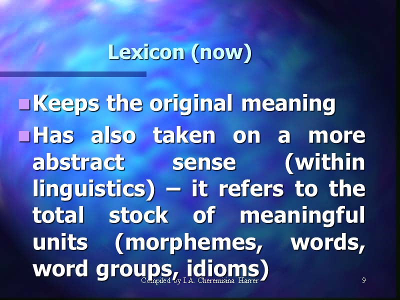 Compiled by I.A. Cheremisina Harrer 9 9 Lexicon (now) Keeps the original meaning Has